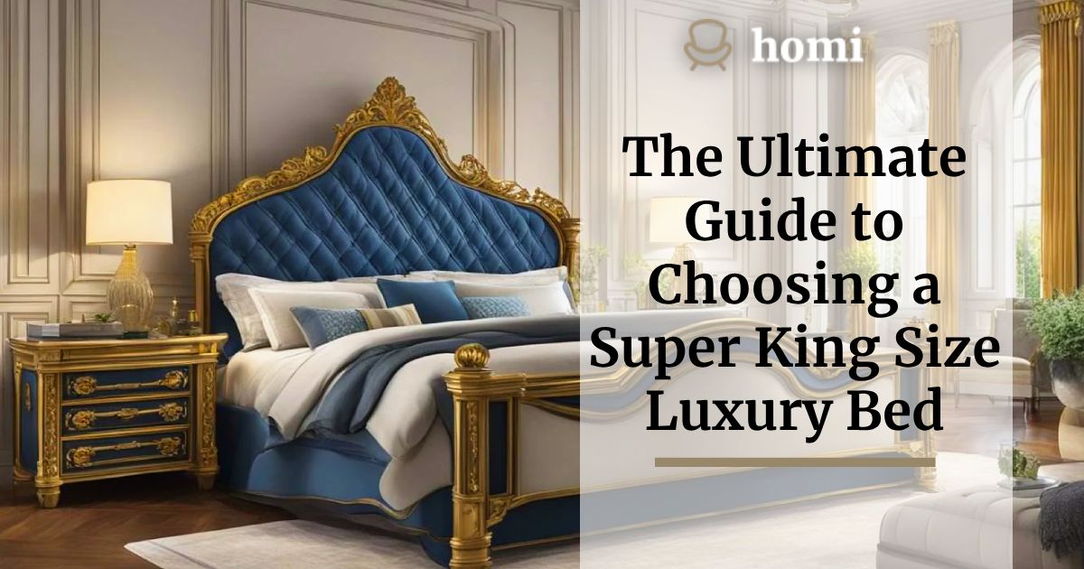 The Ultimate Guide to Choosing a Super King Size Luxury Bed